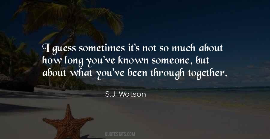 We've Been Through So Much Together Quotes #701856