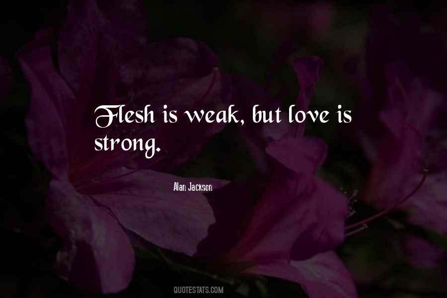 Weak Flesh Quotes #1368949