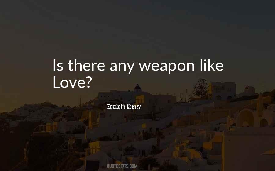 Weapon Love Quotes #695969