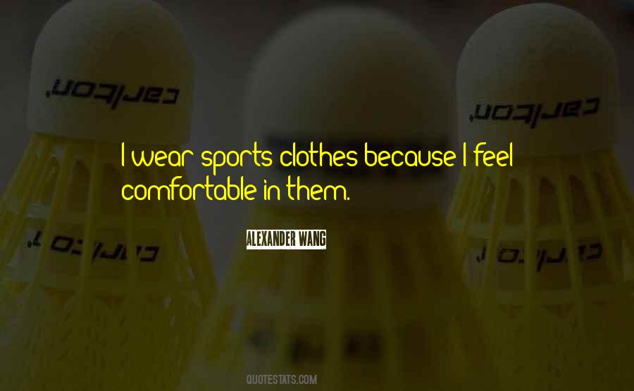 Wear Comfortable Clothes Quotes #477342
