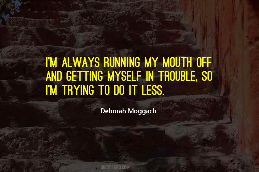 Quotes About Your Mouth Running #597833