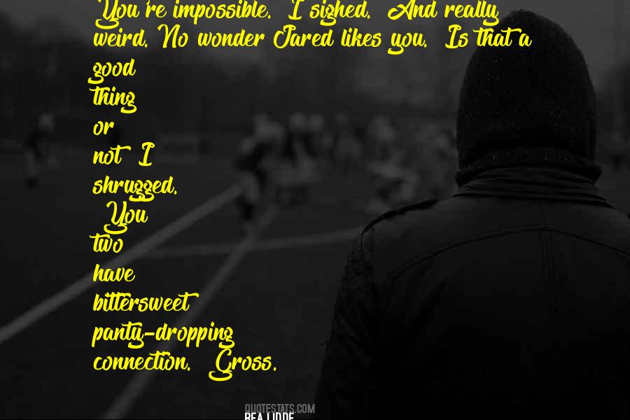 Weird In A Good Way Quotes #259152
