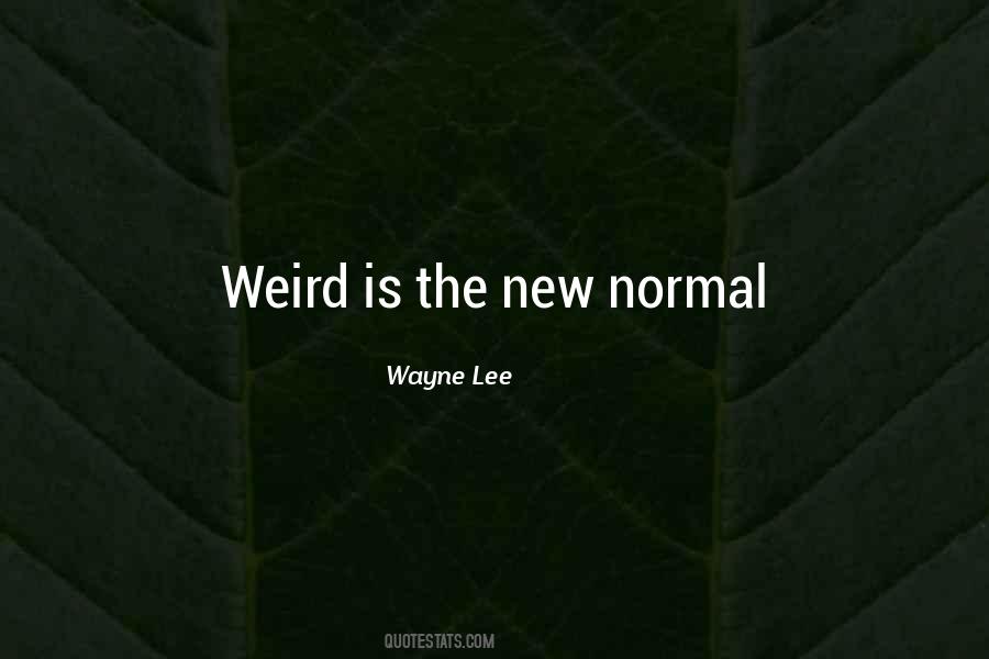 Weird Is The New Normal Quotes #684376