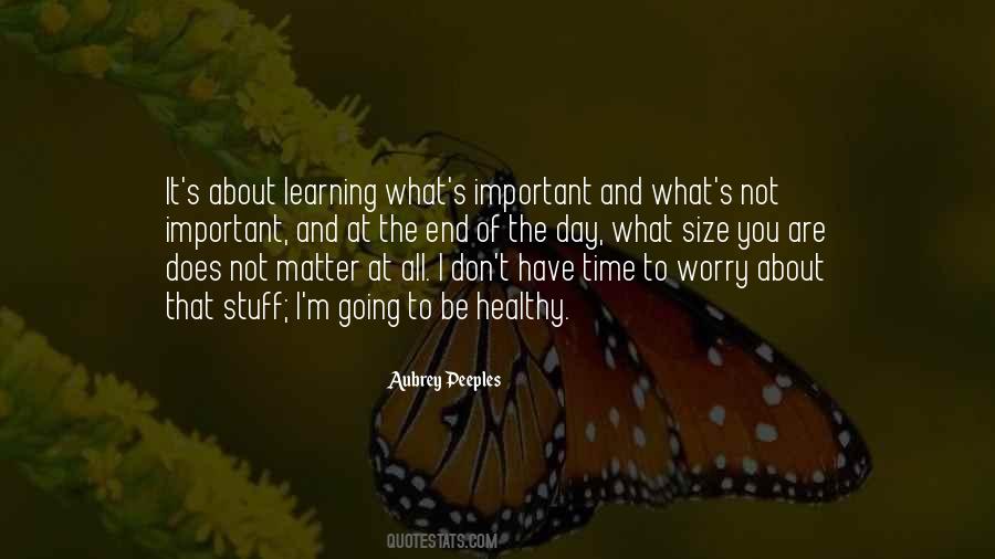 Quotes About Learning What's Important #257231