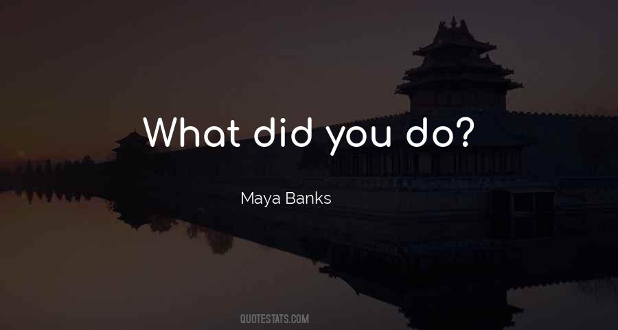 What Did You Do Quotes #1402966