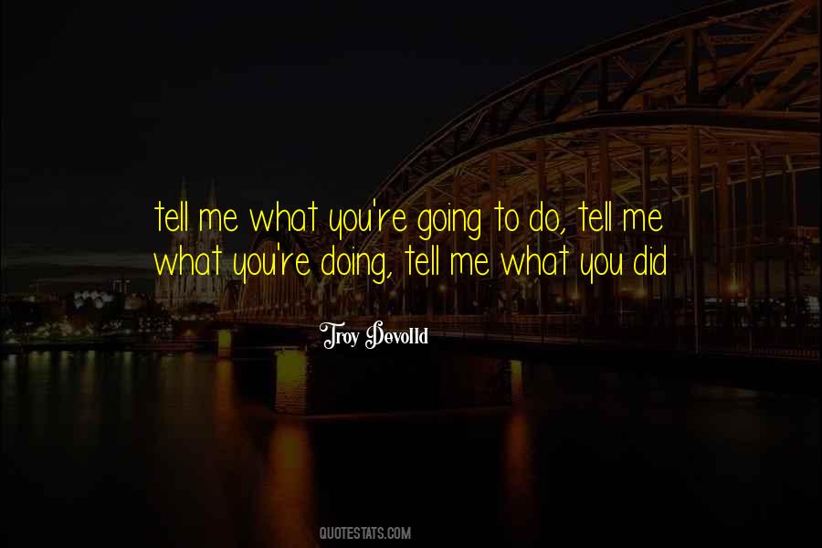 What Did You Do To Me Quotes #1370136