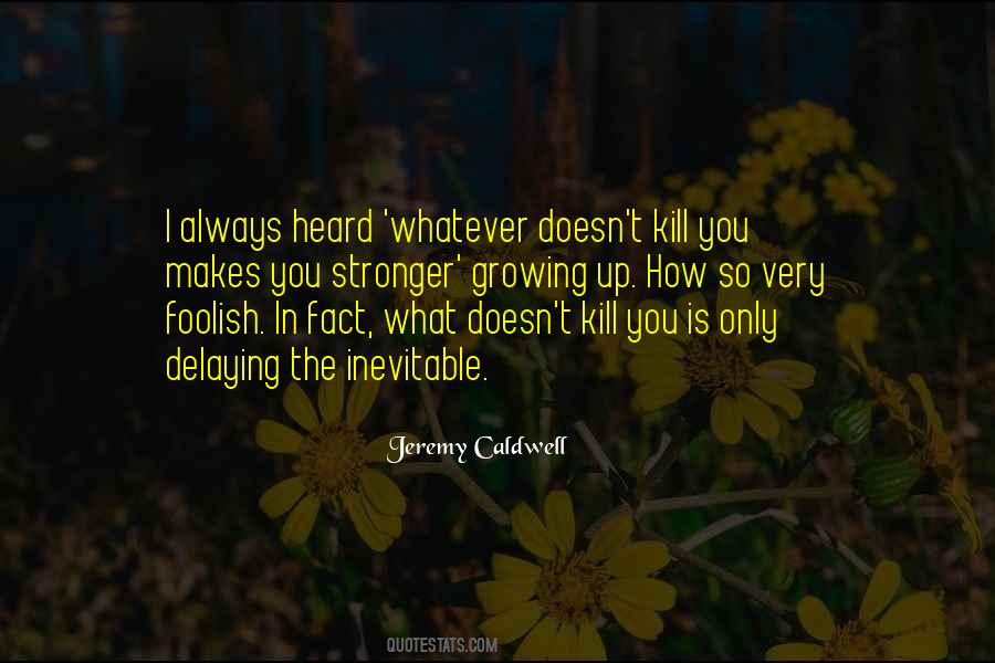 What Doesn't Kill Me Quotes #45561