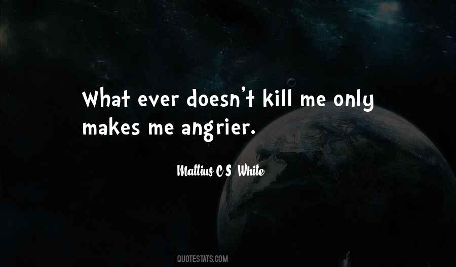 What Doesn't Kill Me Quotes #529840