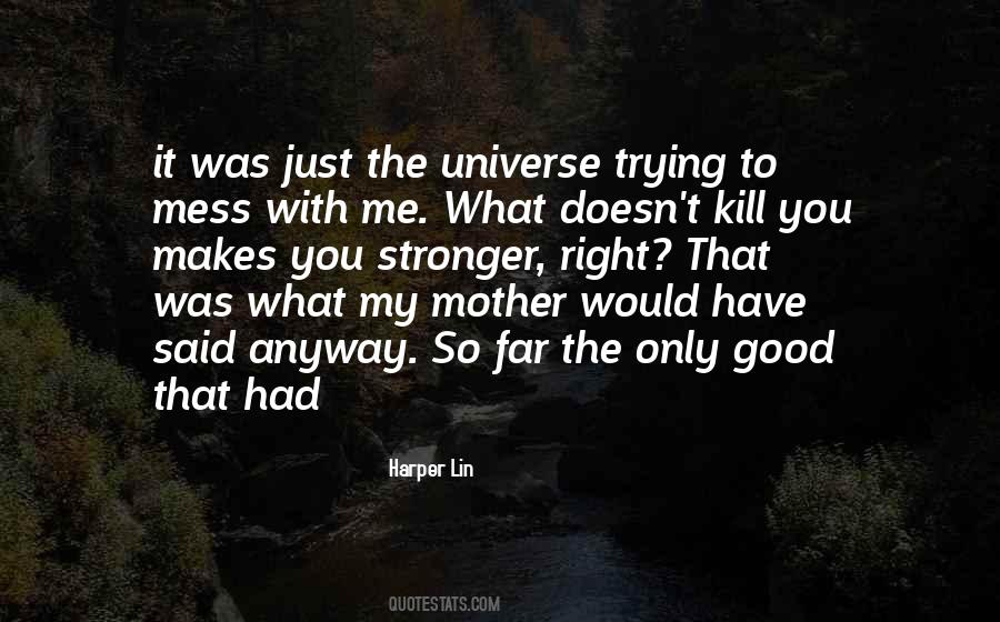 What Doesn't Kill Me Quotes #736438