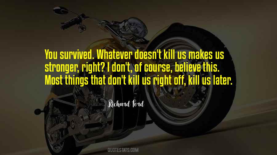 What Doesn't Kill Us Makes Us Stronger Quotes #1772534