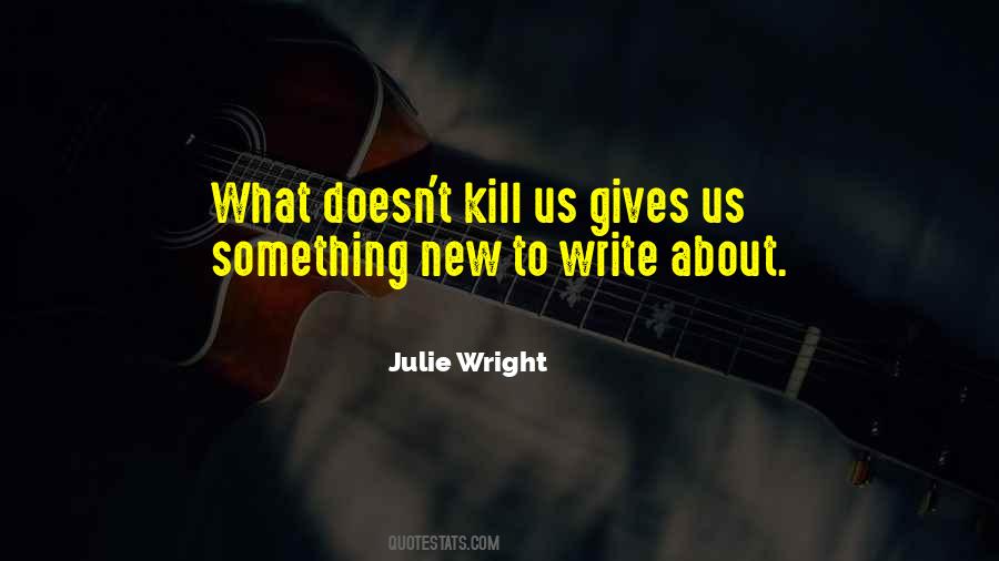 What Doesn't Kill Us Quotes #1136697