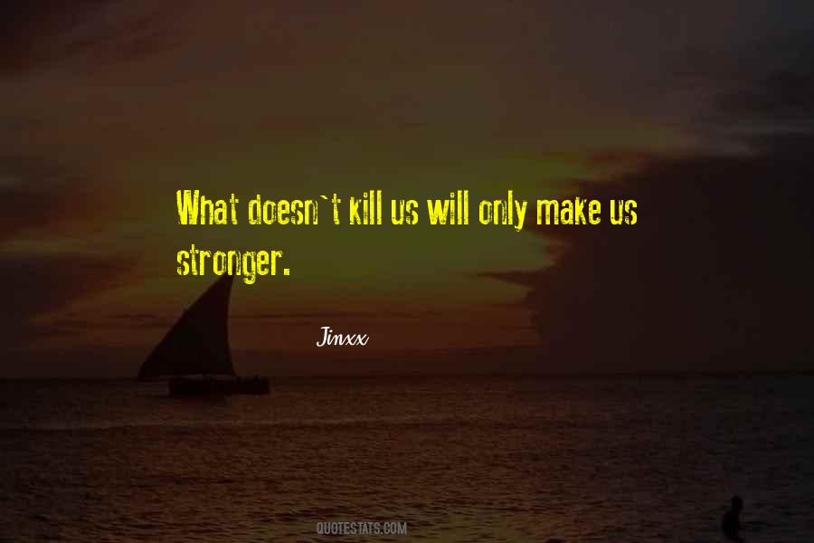 What Doesn't Kill Us Quotes #305443