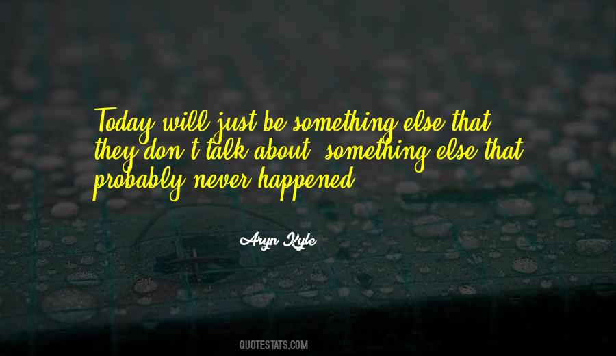 What Happened Today Quotes #492558