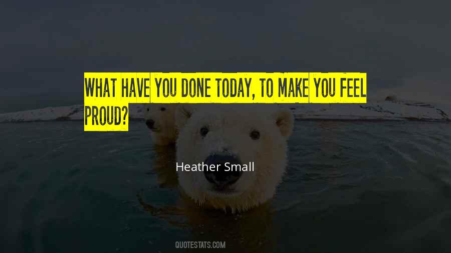 What Have You Done Today Quotes #979291