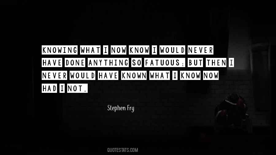 What I Know Now Quotes #1613747