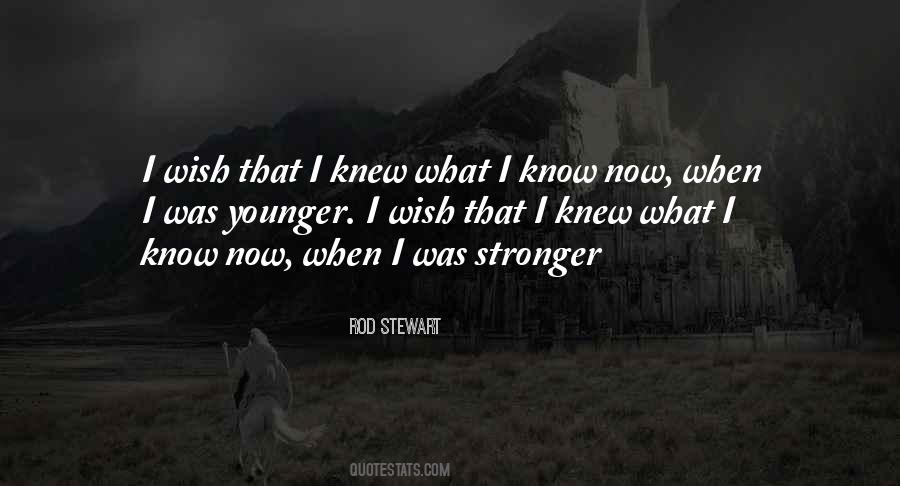 What I Know Now Quotes #687099