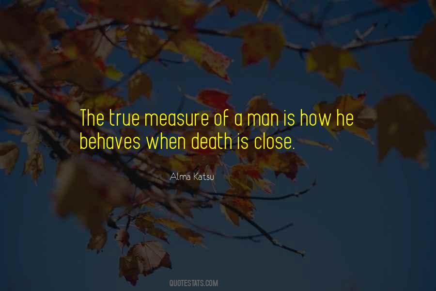 What Is The True Measure Of A Man Quotes #518215