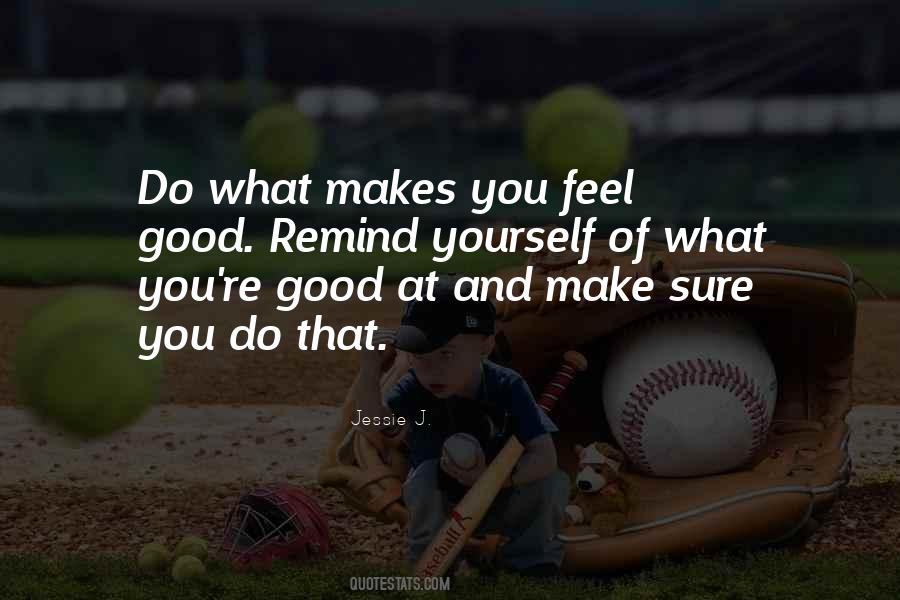 What Makes You Feel Good Quotes #255918