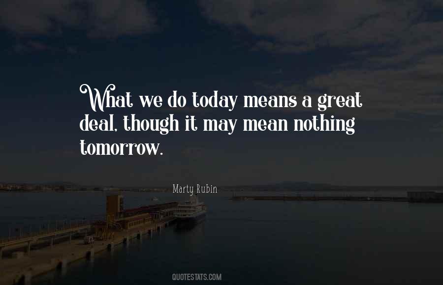 What We Do Today Quotes #1352516