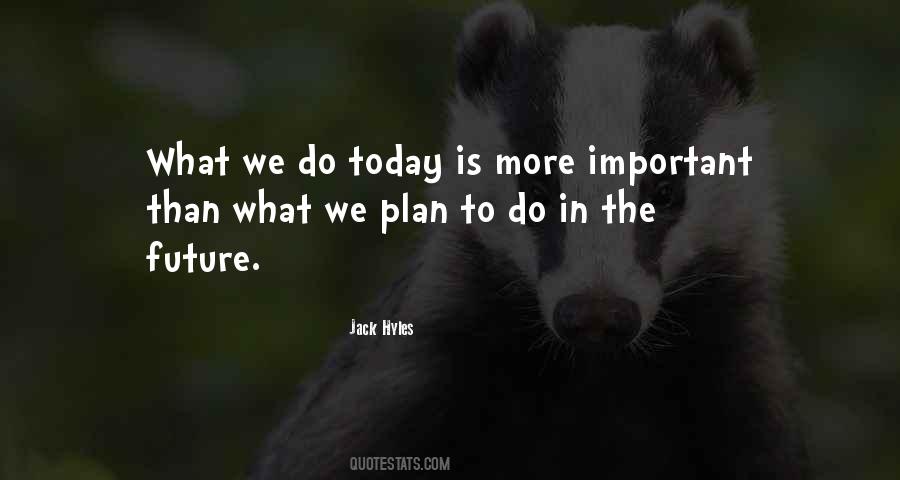 What We Do Today Quotes #441148