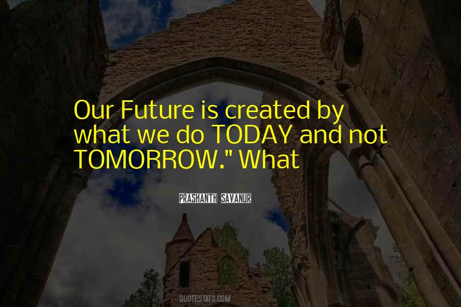 What We Do Today Quotes #521505