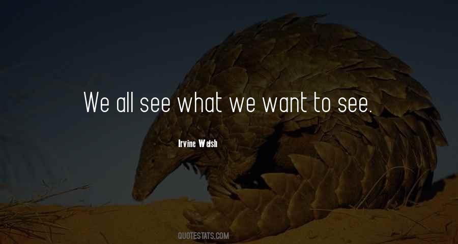 What We Want To See Quotes #343006 What We Want To See Quotes #343006