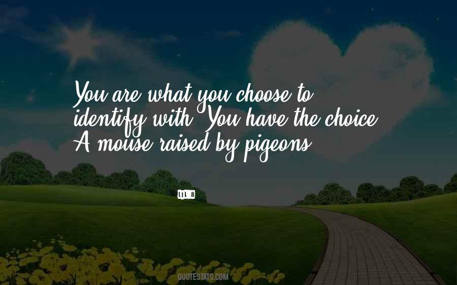 What You Choose Quotes #709018