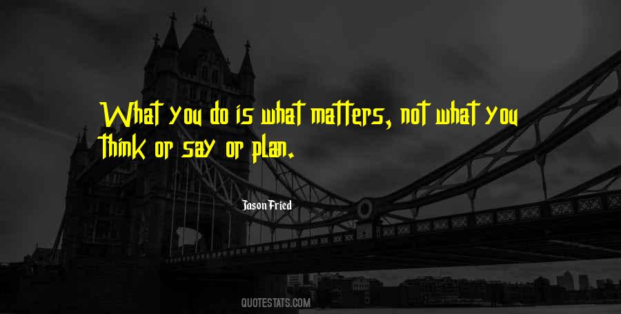 What You Do Matters Quotes #254544