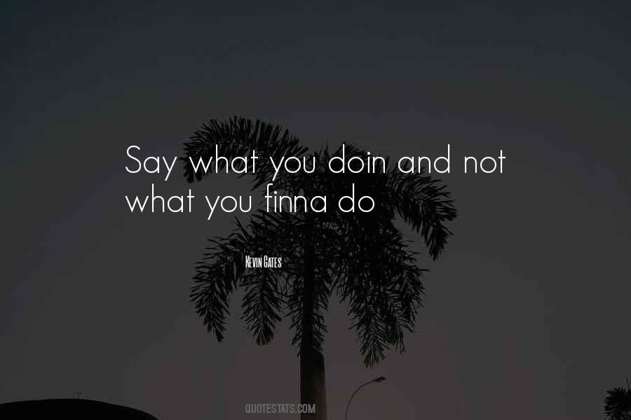 What You Do Not What You Say Quotes #393148