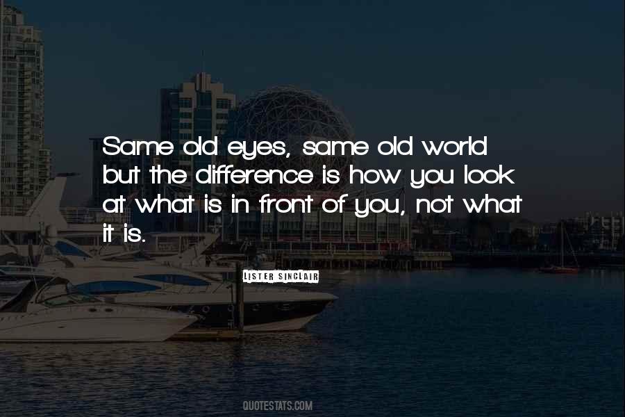 What You Look At Quotes #96557
