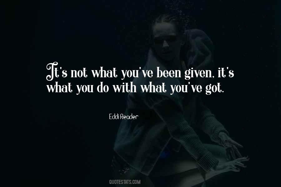 What You've Got Quotes #1405223