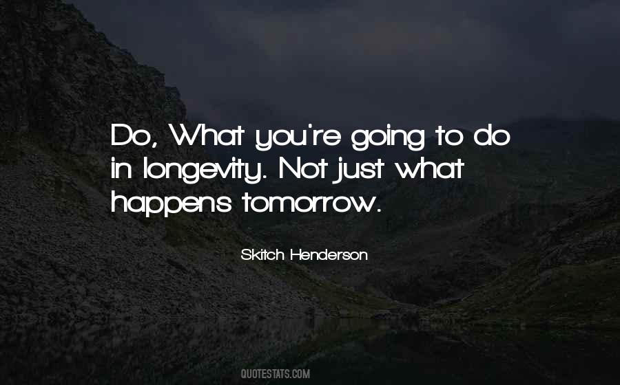 Whatever Happens Tomorrow Quotes #131331