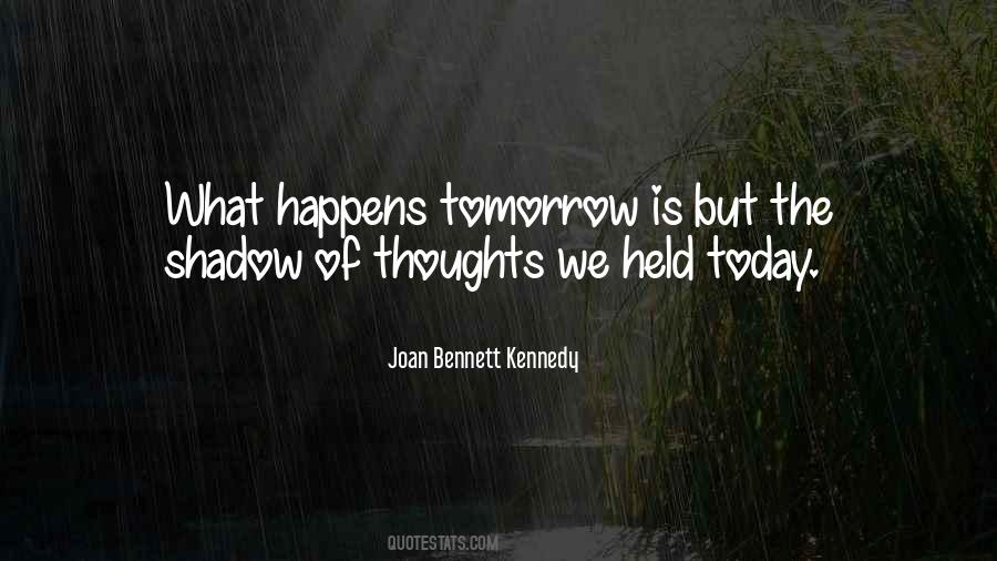 Whatever Happens Tomorrow Quotes #1335063