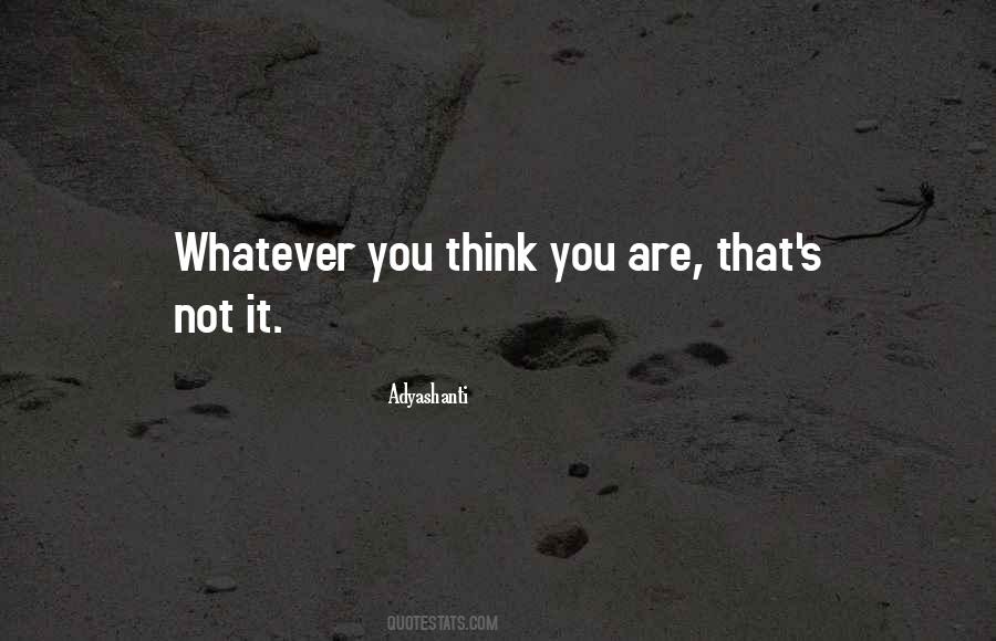 Whatever You Think Quotes #312524