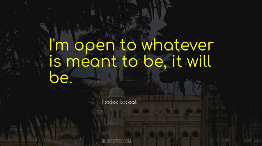 Whatever's Meant To Be Will Be Quotes #1512900