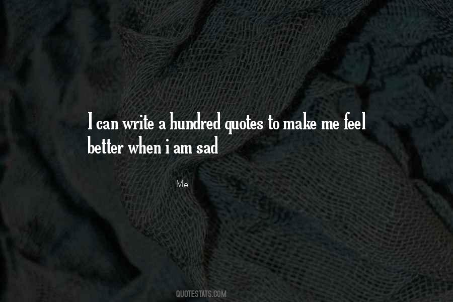 When I Feel Sad Quotes #522648