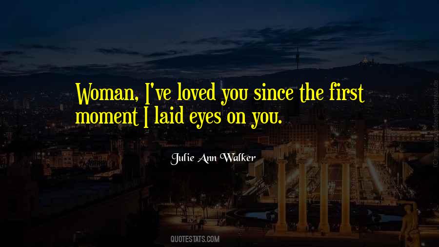 When I First Laid My Eyes On You Quotes #911922