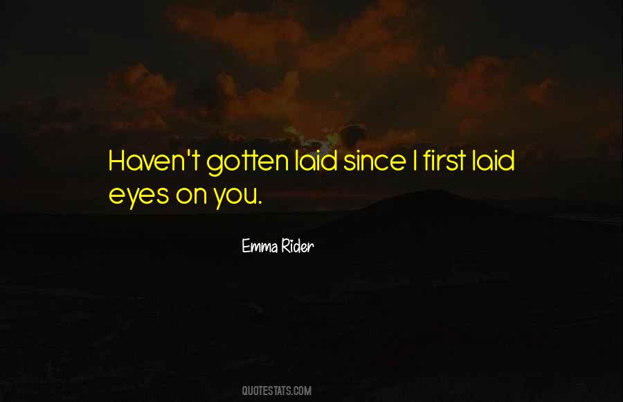 When I First Laid My Eyes On You Quotes #918048