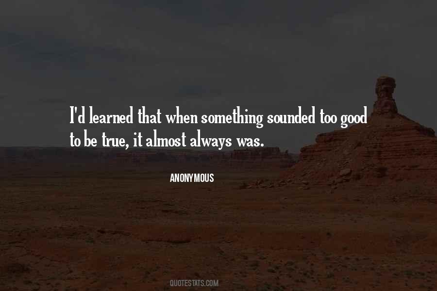 When It's Too Good To Be True Quotes #1294740