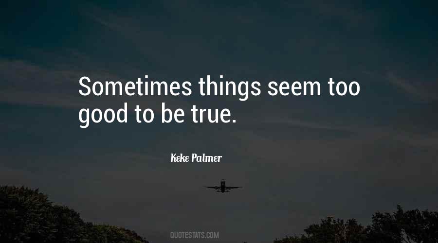 When It's Too Good To Be True Quotes #29756