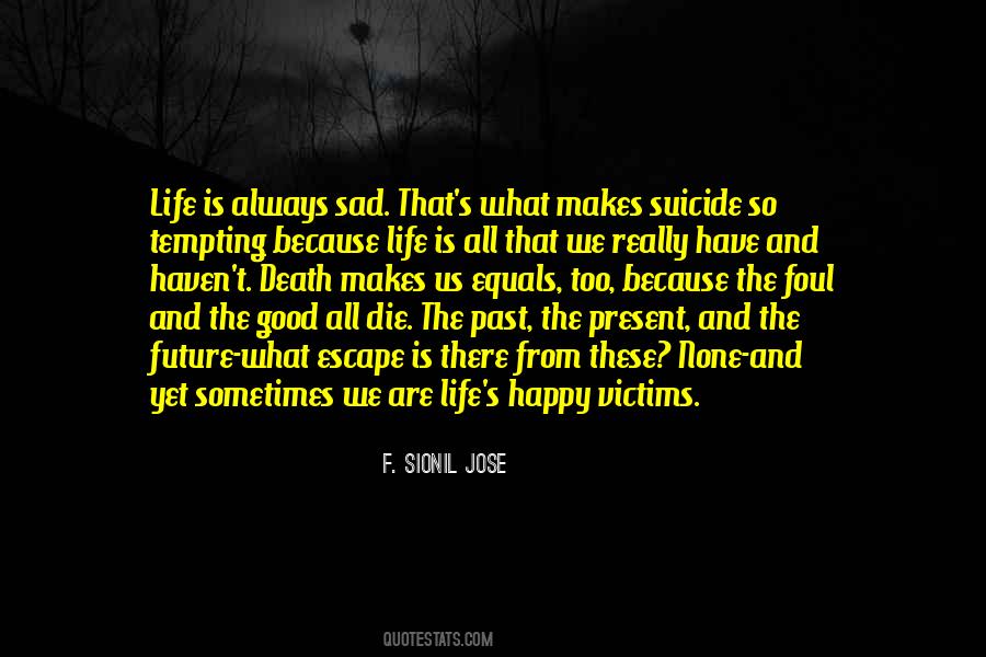 When Life Makes You Sad Quotes #1803382