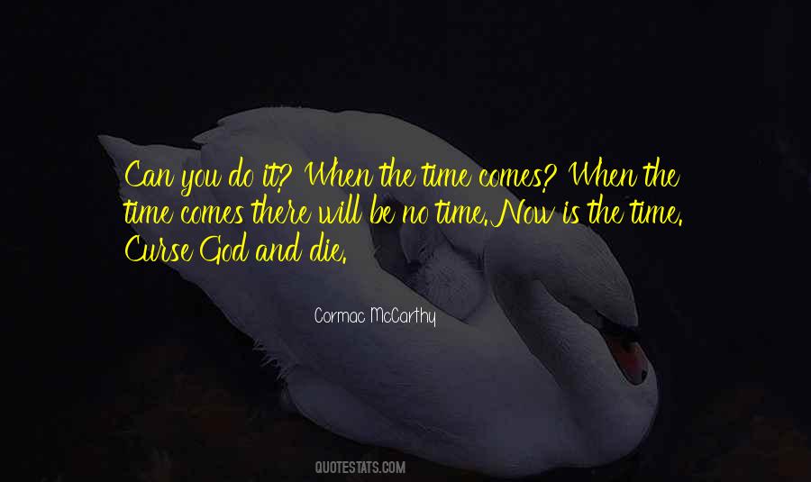 When The Time Comes Quotes #452633