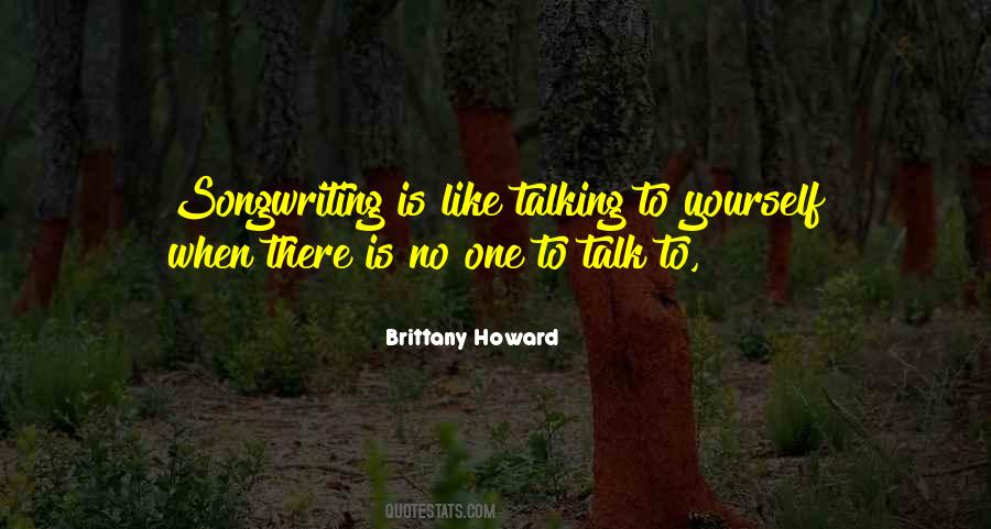 When There Is No One To Talk To Quotes #975597