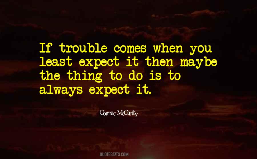 When Trouble Comes Quotes #904378
