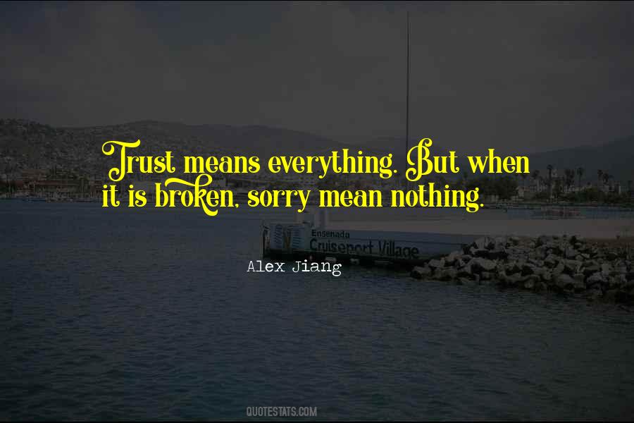 When Trust Is Broken Sorry Means Nothing Quotes #299384