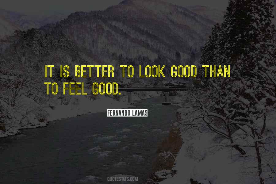When You Look Good You Feel Good Quotes #130362