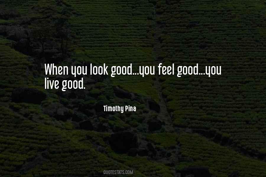When You Look Good You Feel Good Quotes #1672345