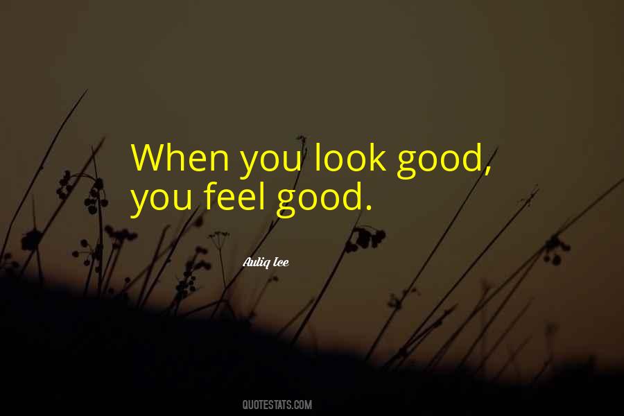 When You Look Good You Feel Good Quotes #280578