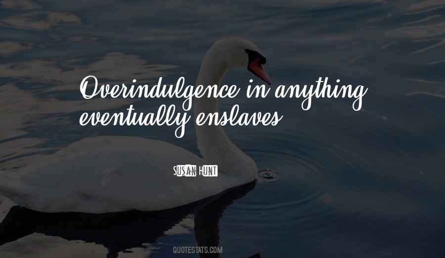 Quotes About Overindulgence #1848895