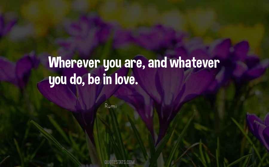Wherever You Are Whatever You Do Quotes #1609421